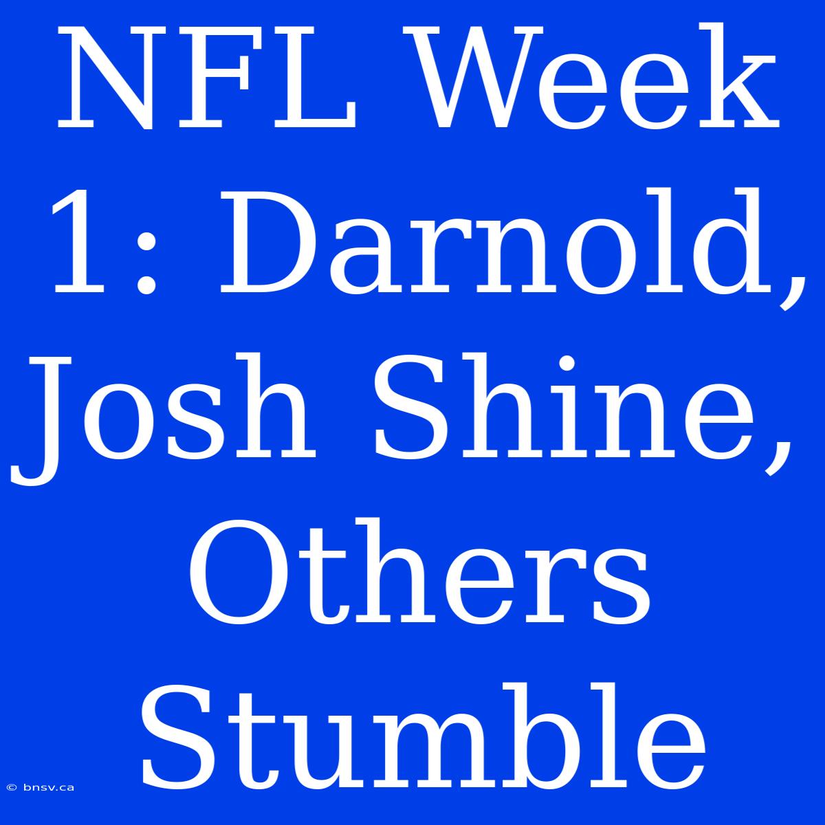 NFL Week 1: Darnold, Josh Shine, Others Stumble