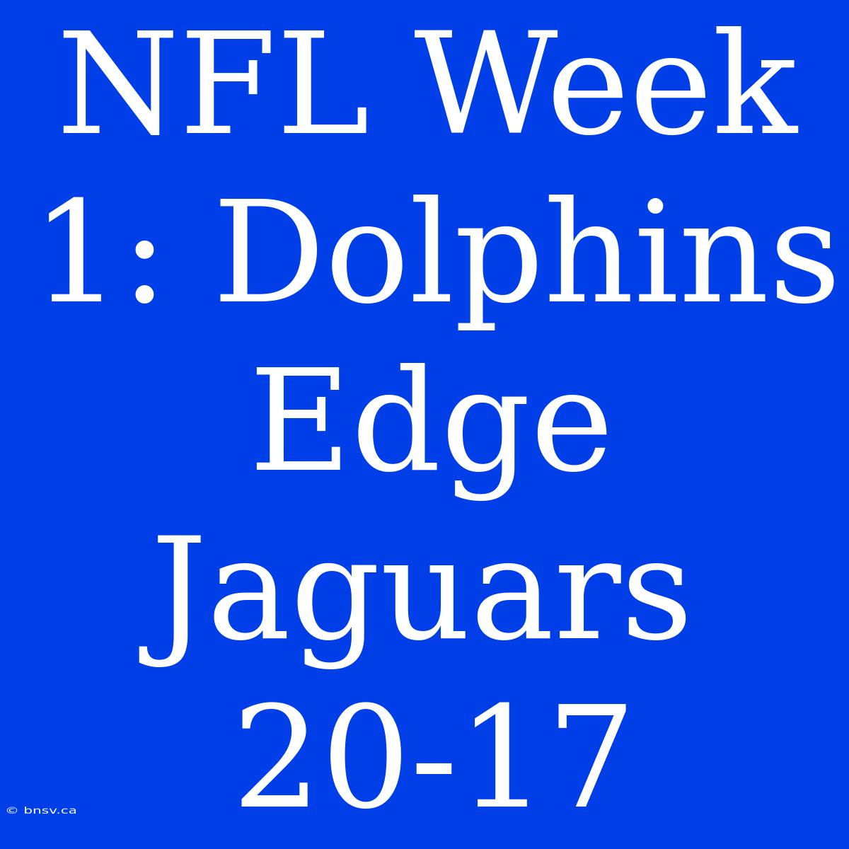 NFL Week 1: Dolphins Edge Jaguars 20-17