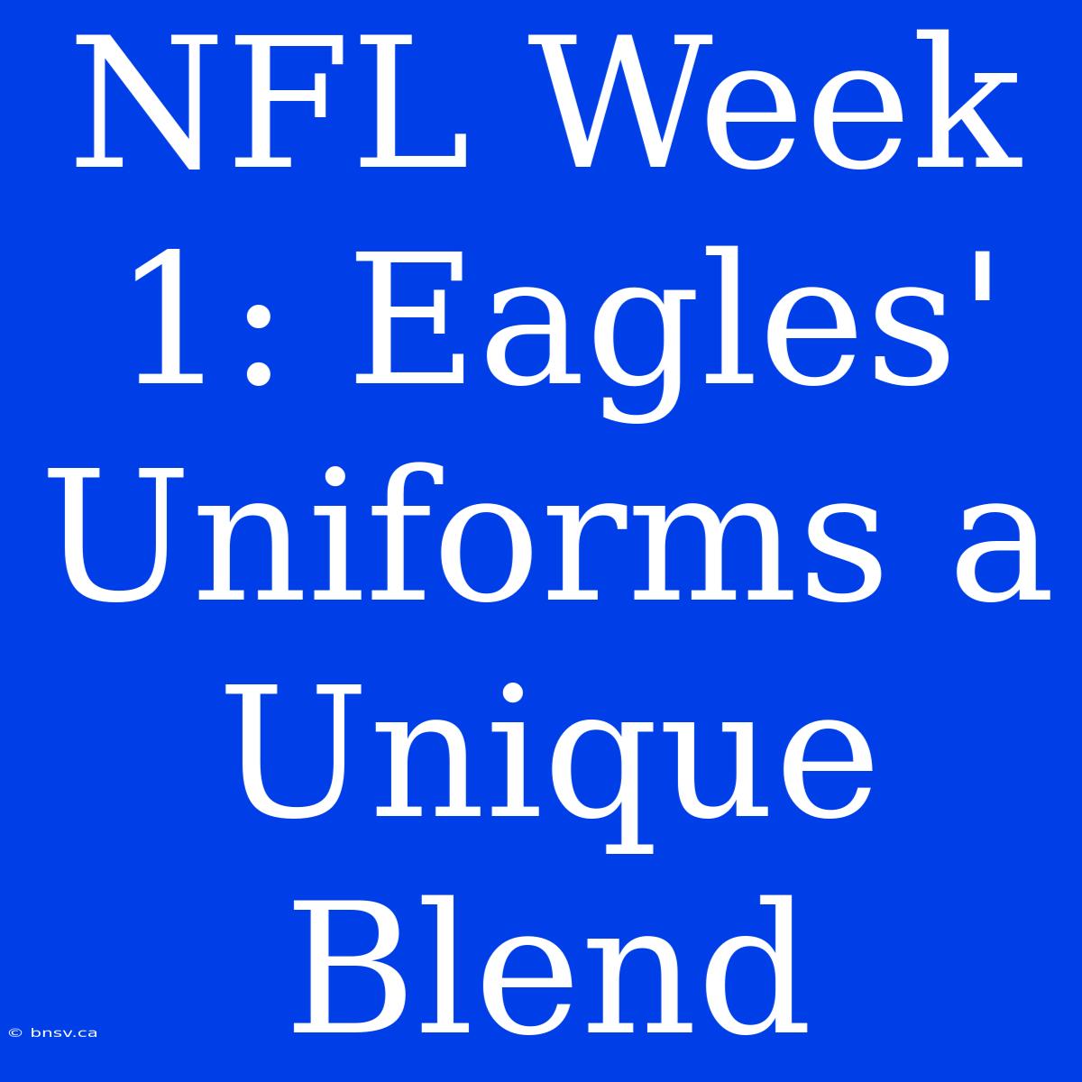 NFL Week 1: Eagles' Uniforms A Unique Blend