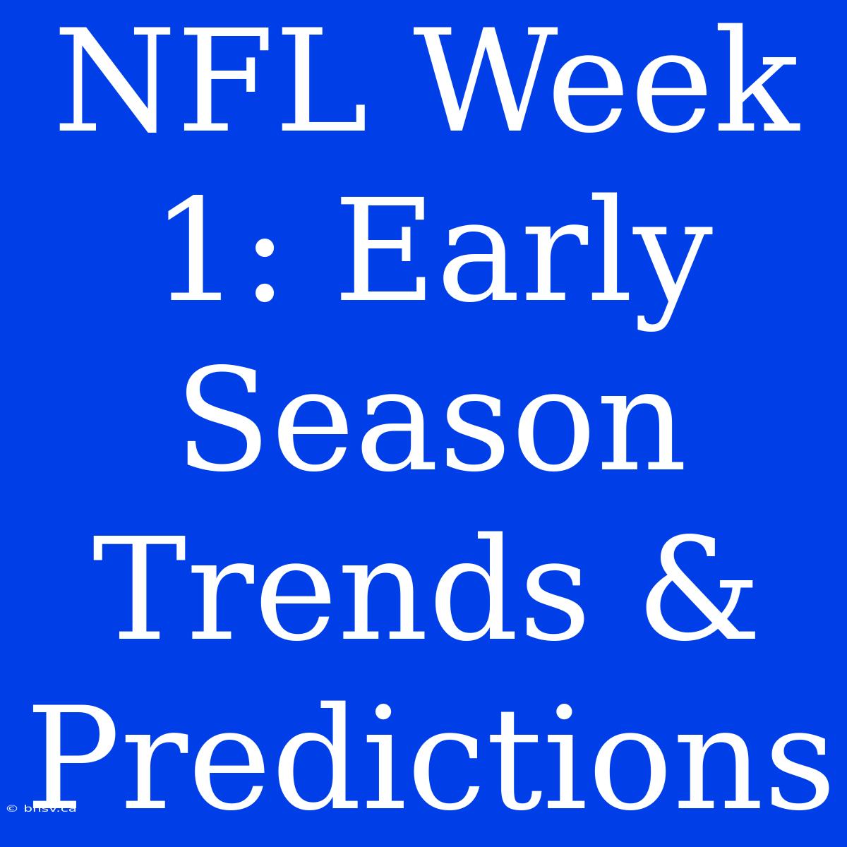 NFL Week 1: Early Season Trends & Predictions