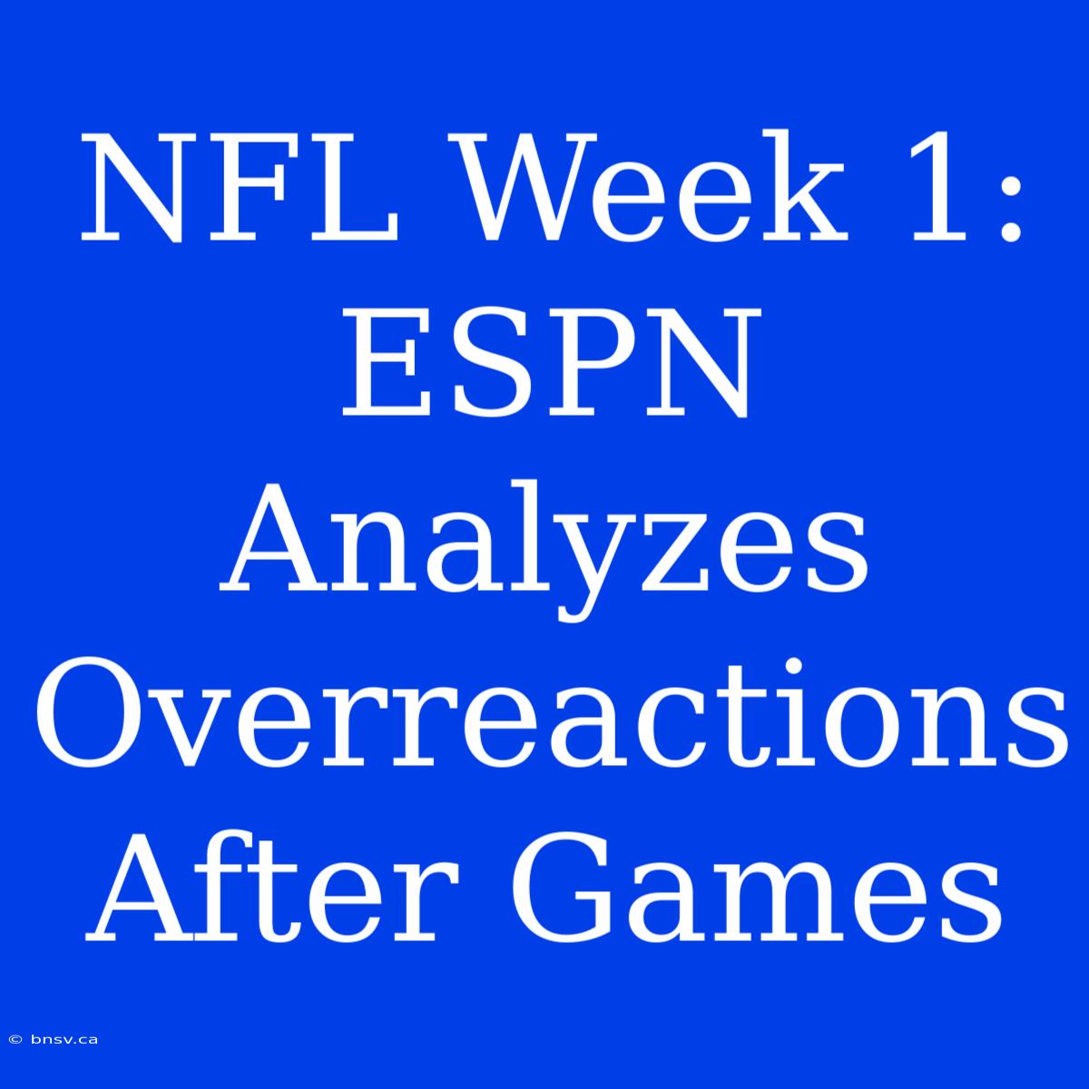 NFL Week 1: ESPN Analyzes Overreactions After Games