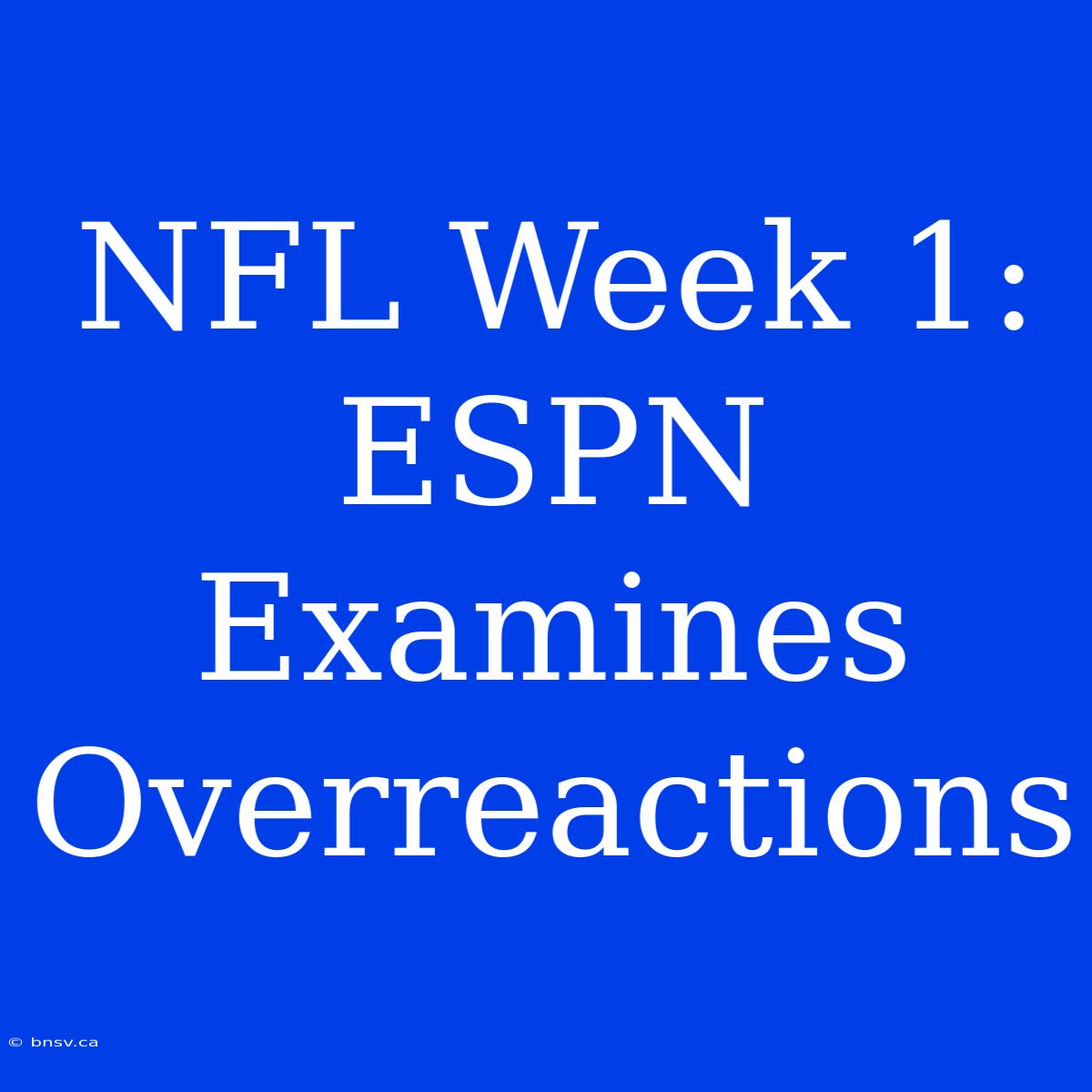 NFL Week 1: ESPN Examines Overreactions