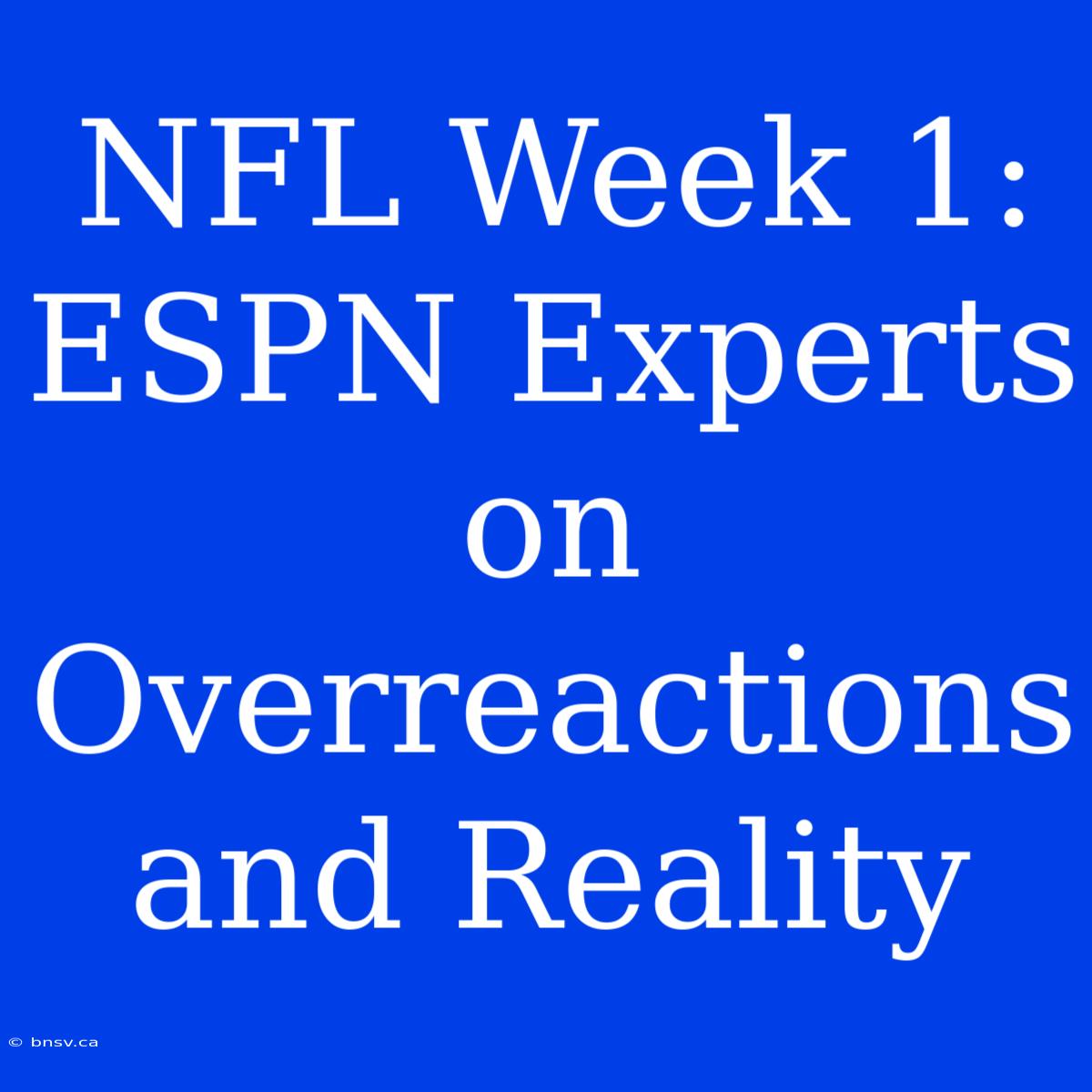 NFL Week 1: ESPN Experts On Overreactions And Reality