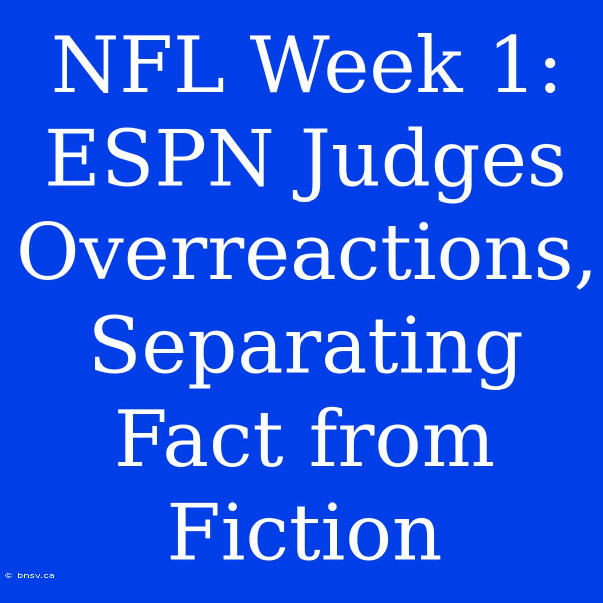 NFL Week 1: ESPN Judges Overreactions, Separating Fact From Fiction