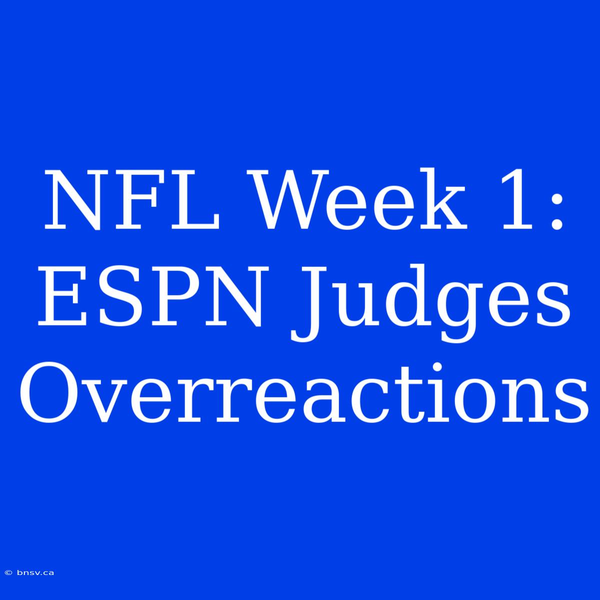 NFL Week 1: ESPN Judges Overreactions