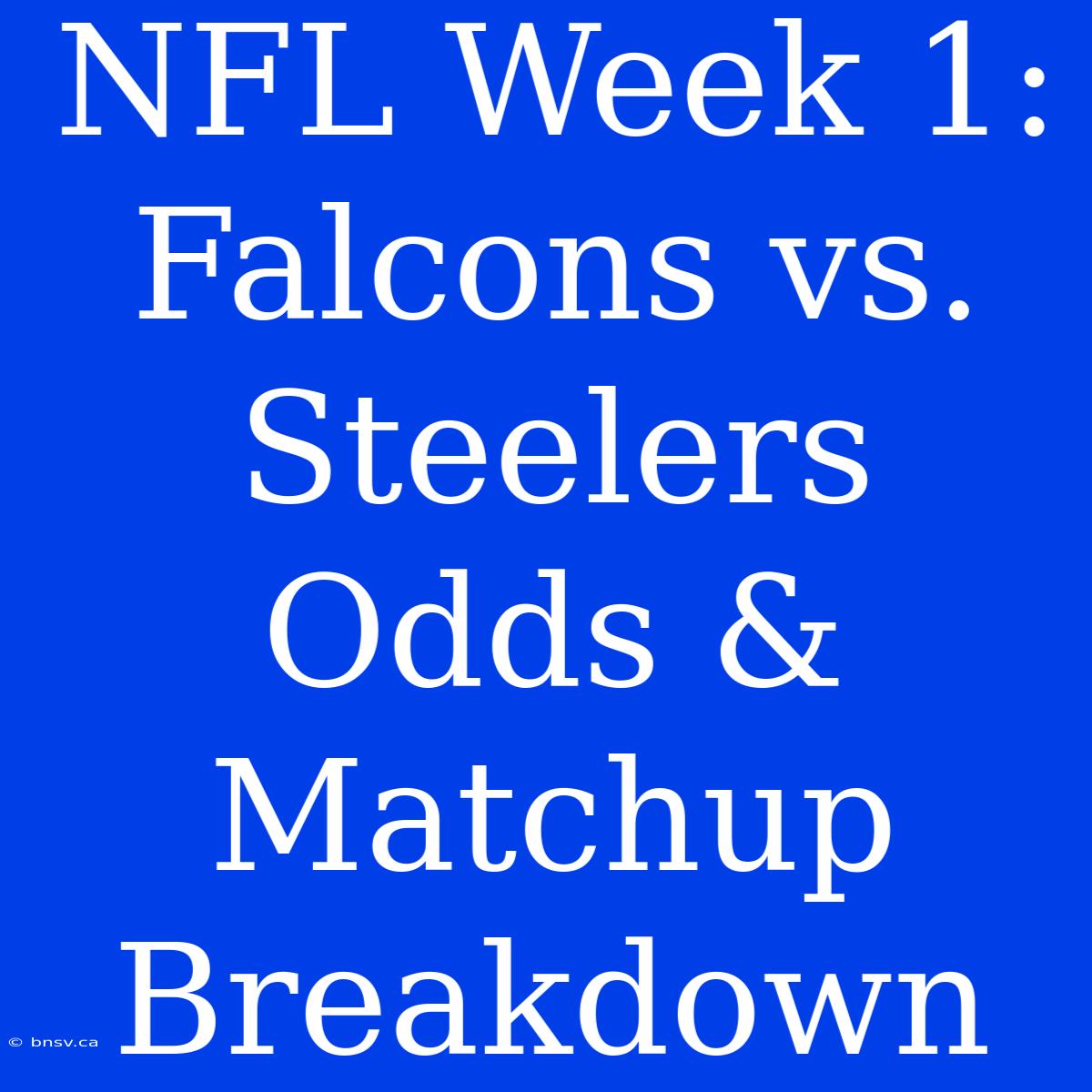 NFL Week 1: Falcons Vs. Steelers Odds & Matchup Breakdown