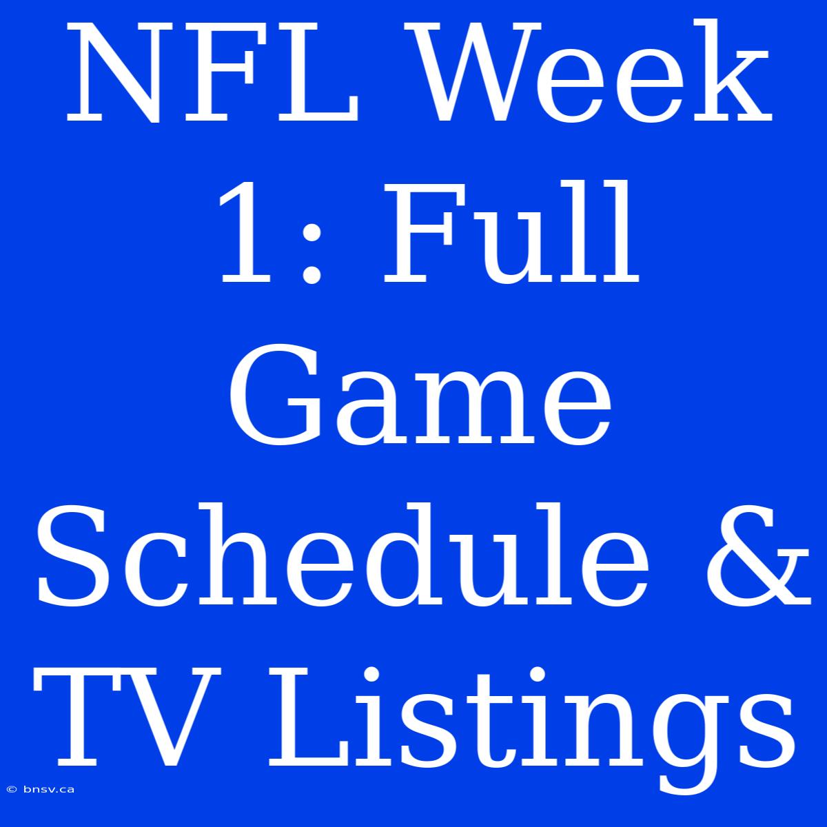 NFL Week 1: Full Game Schedule & TV Listings