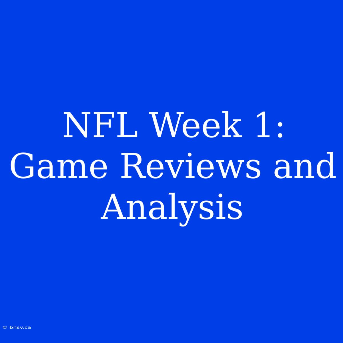 NFL Week 1:  Game Reviews And Analysis