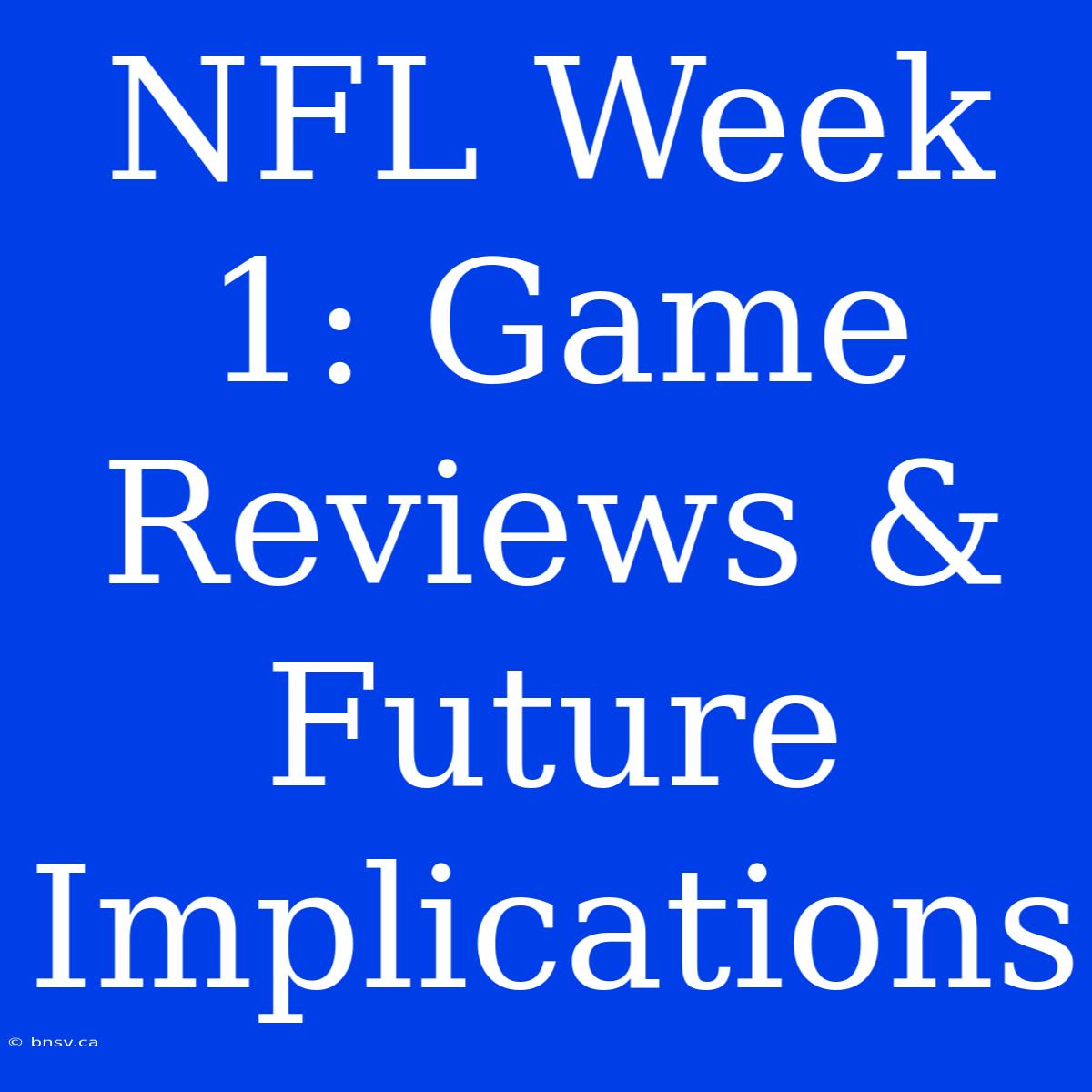 NFL Week 1: Game Reviews & Future Implications