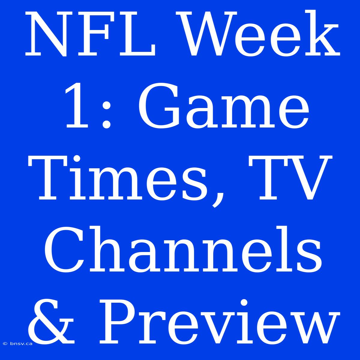 NFL Week 1: Game Times, TV Channels & Preview