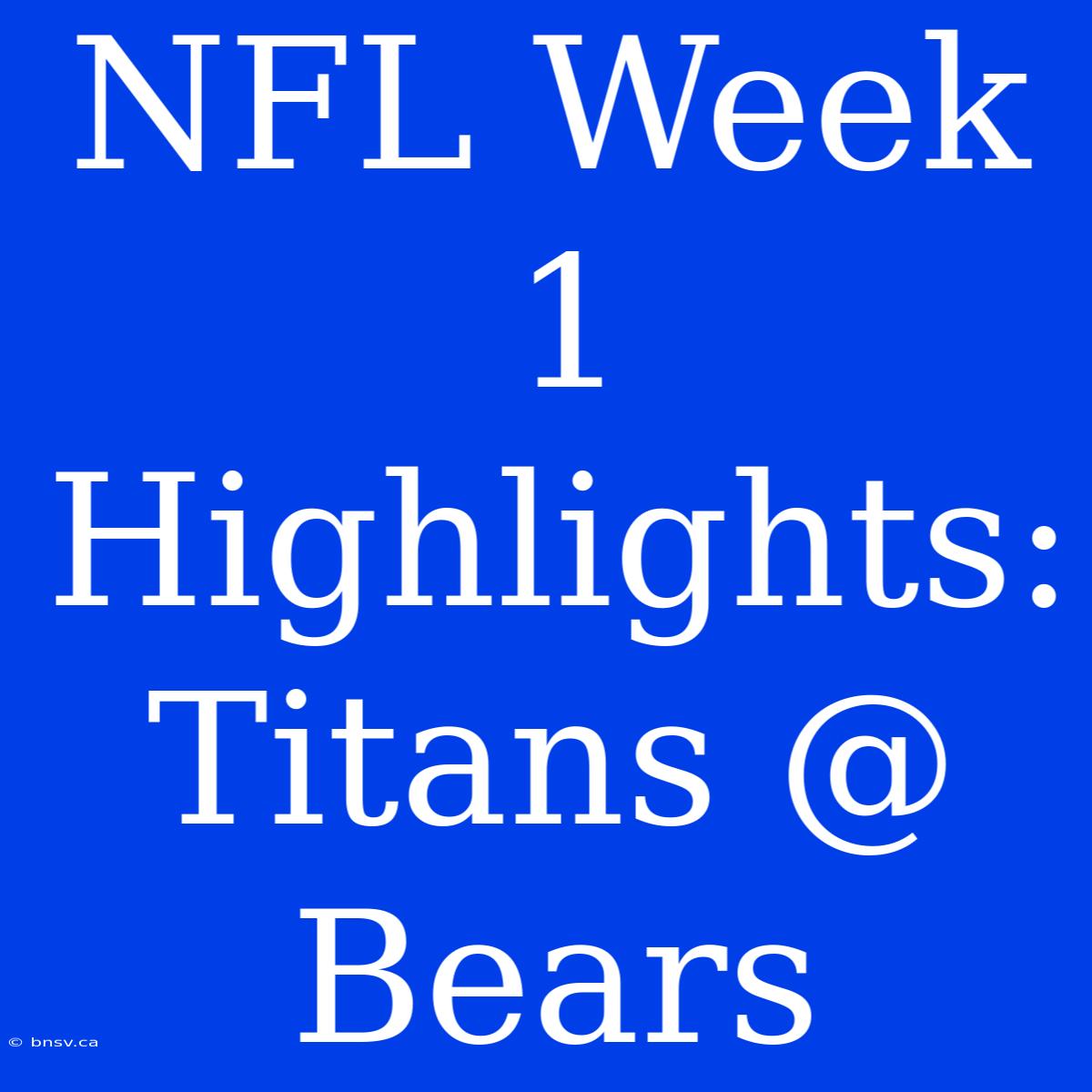 NFL Week 1 Highlights: Titans @ Bears