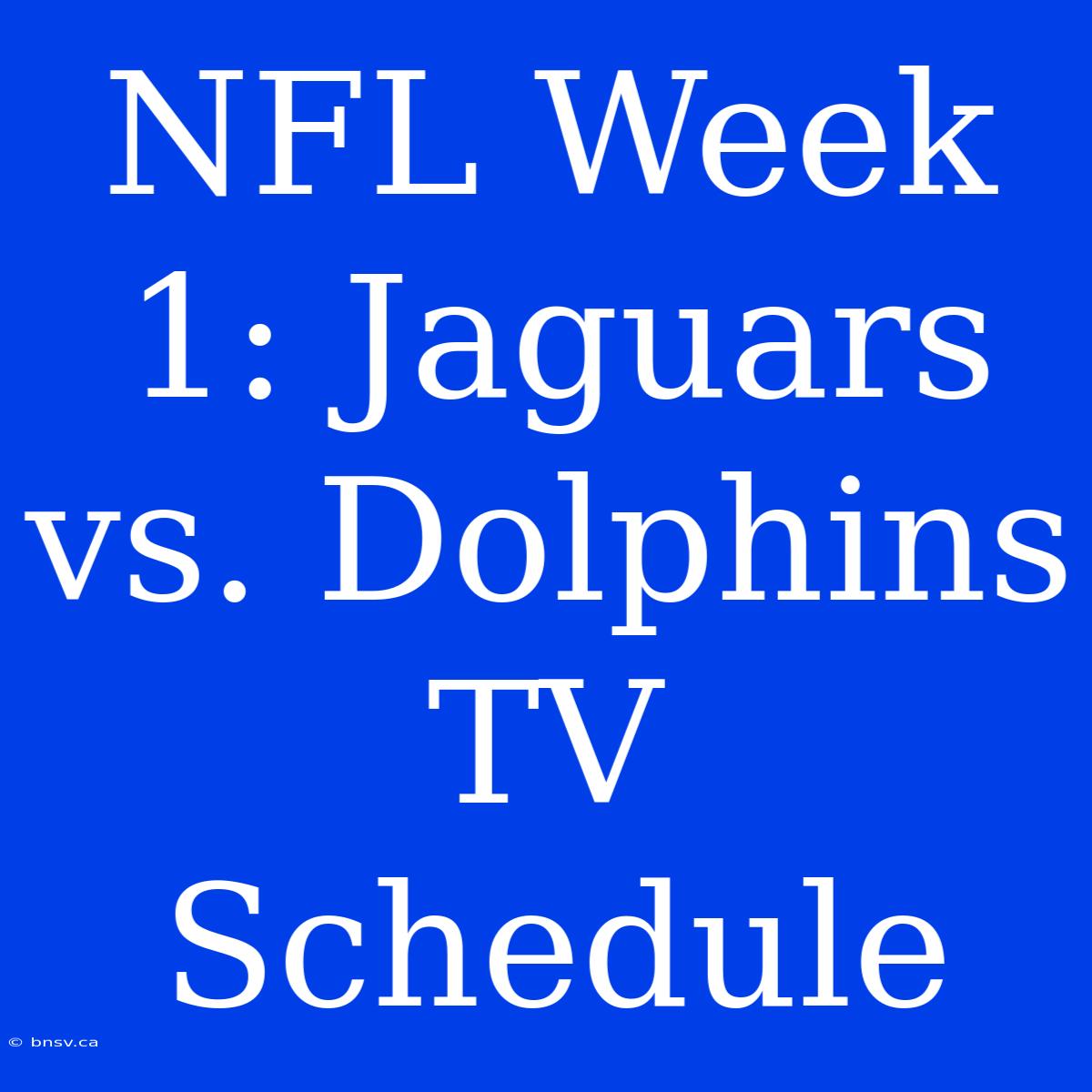 NFL Week 1: Jaguars Vs. Dolphins TV Schedule