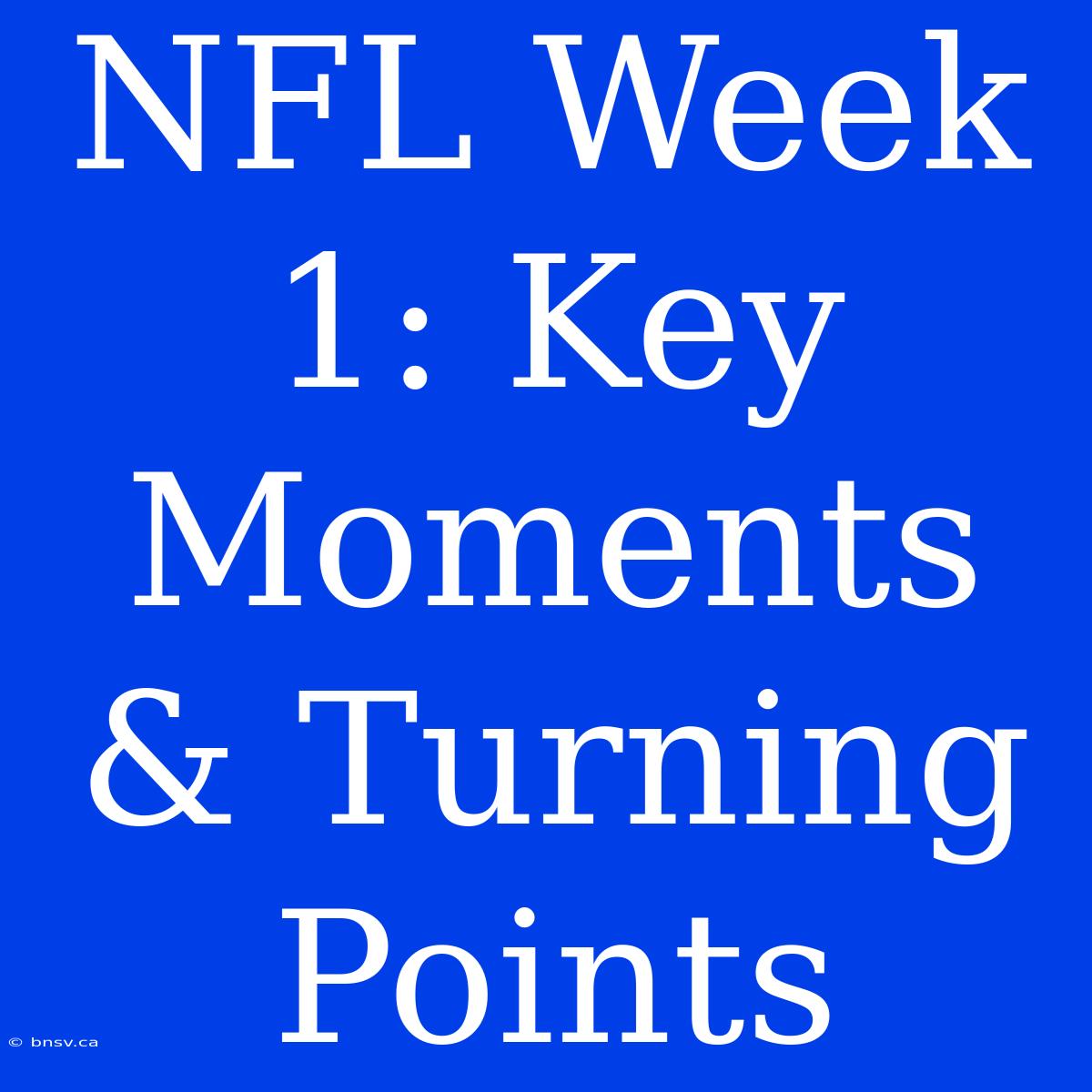 NFL Week 1: Key Moments & Turning Points