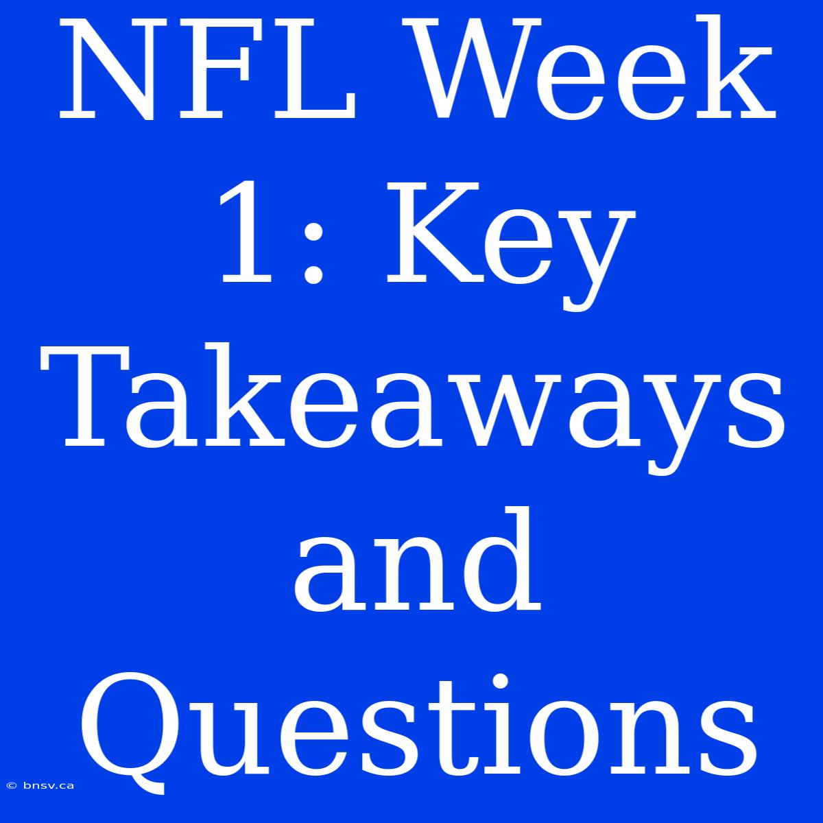 NFL Week 1: Key Takeaways And Questions