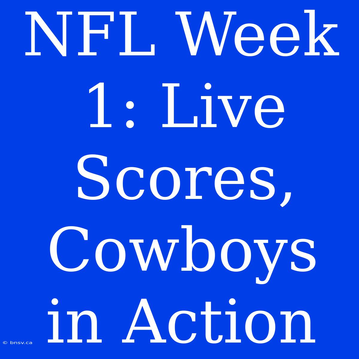 NFL Week 1: Live Scores, Cowboys In Action