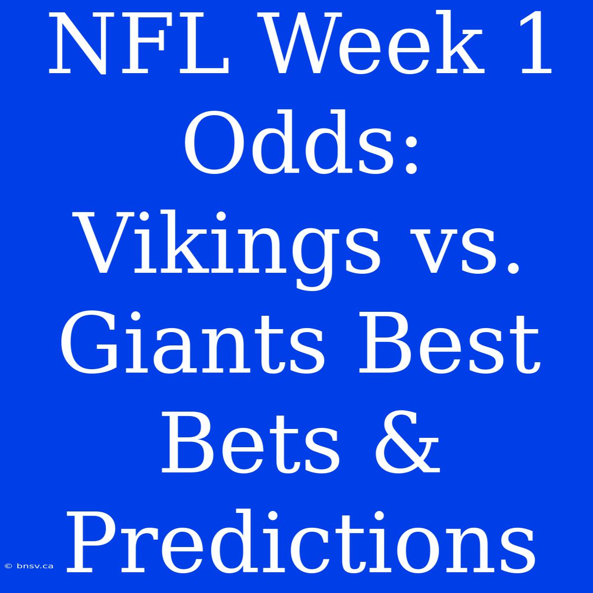 NFL Week 1 Odds: Vikings Vs. Giants Best Bets & Predictions