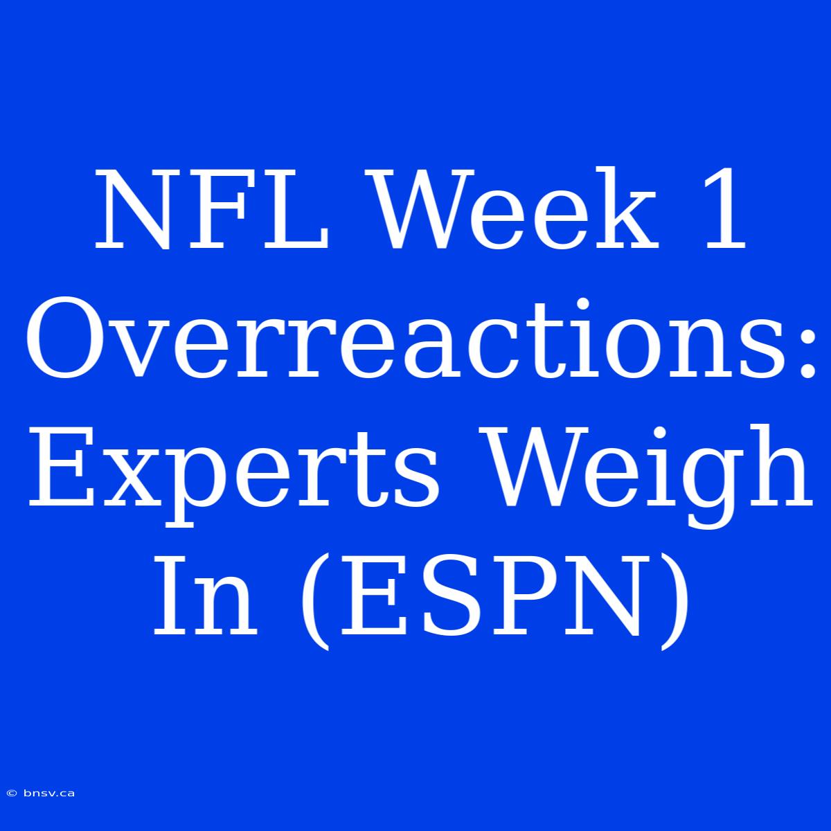 NFL Week 1 Overreactions: Experts Weigh In (ESPN)