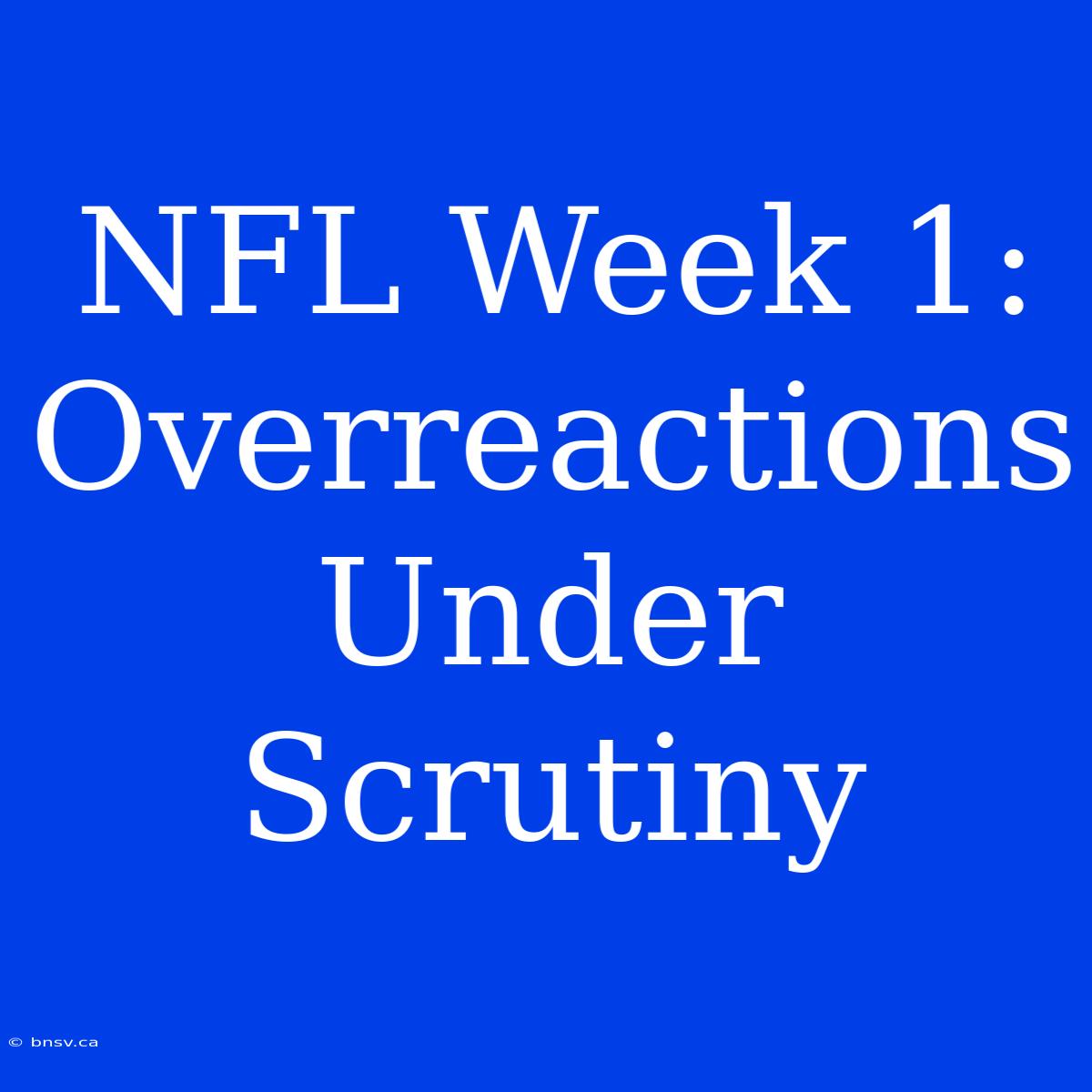 NFL Week 1: Overreactions Under Scrutiny