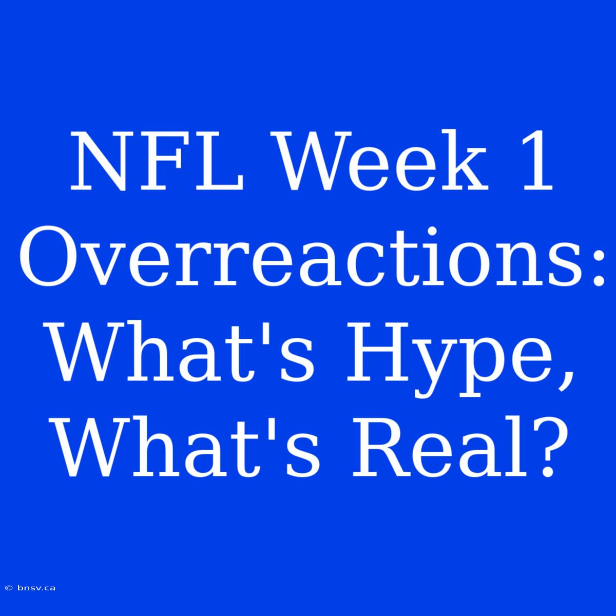 NFL Week 1 Overreactions: What's Hype, What's Real?