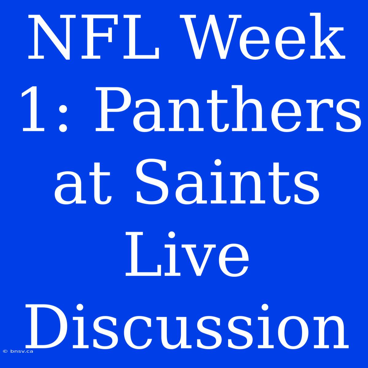 NFL Week 1: Panthers At Saints Live Discussion