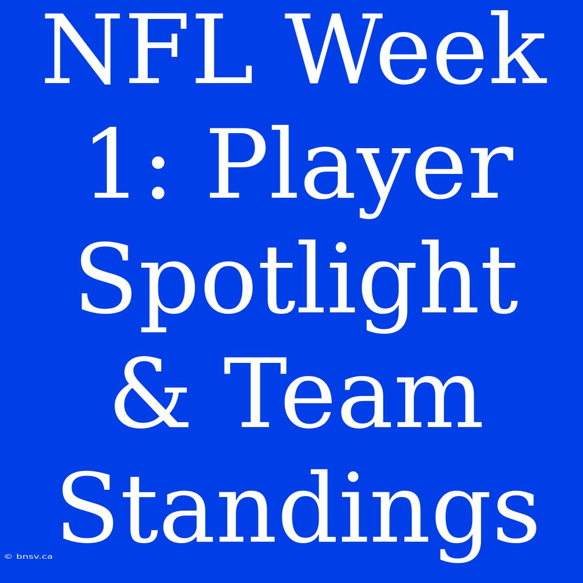 NFL Week 1: Player Spotlight & Team Standings