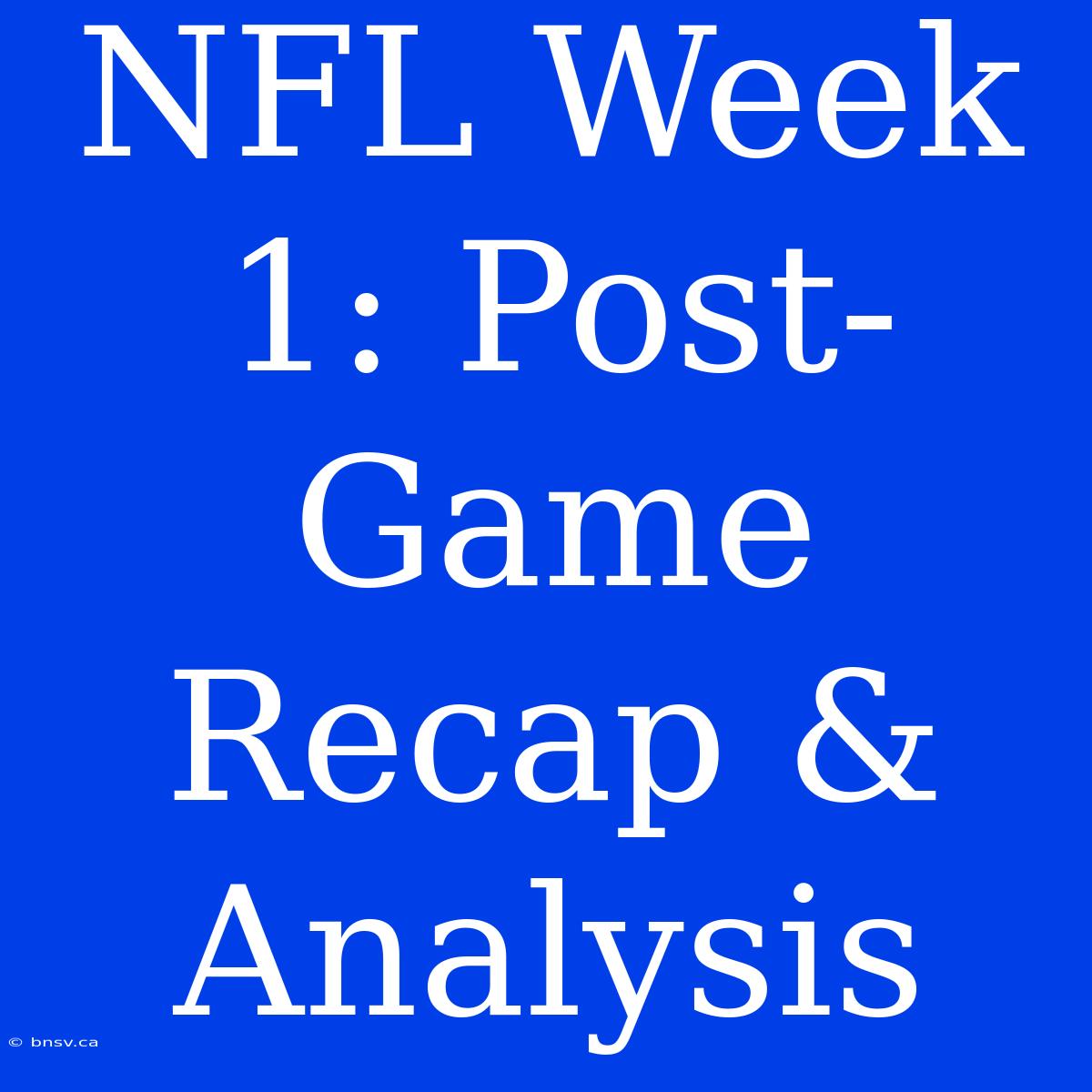 NFL Week 1: Post-Game Recap & Analysis