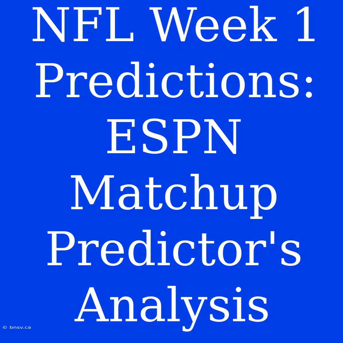 NFL Week 1 Predictions: ESPN Matchup Predictor's Analysis