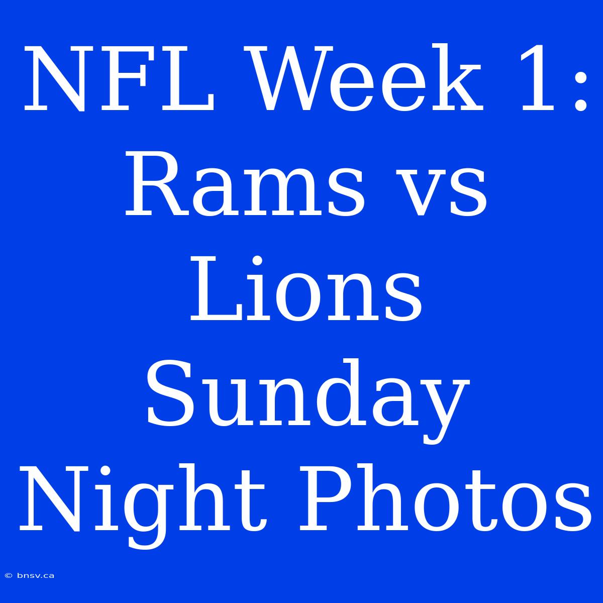 NFL Week 1: Rams Vs Lions Sunday Night Photos