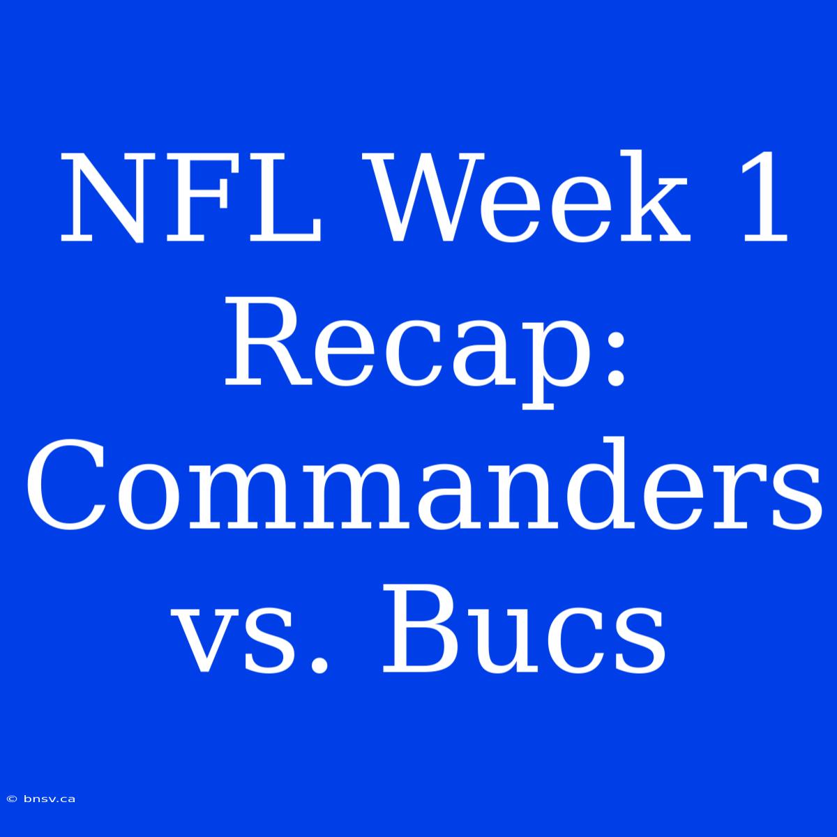 NFL Week 1 Recap: Commanders Vs. Bucs