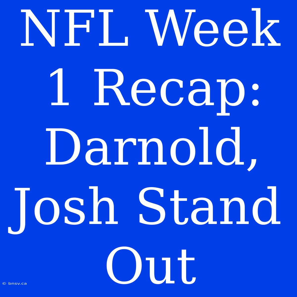 NFL Week 1 Recap: Darnold, Josh Stand Out