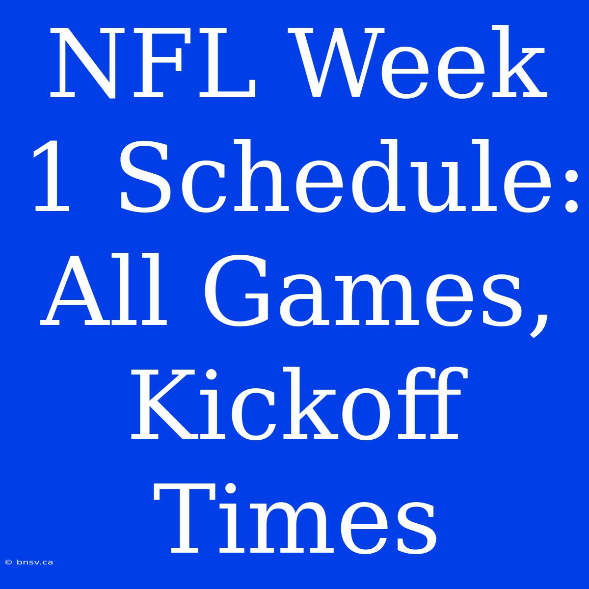 NFL Week 1 Schedule: All Games, Kickoff Times