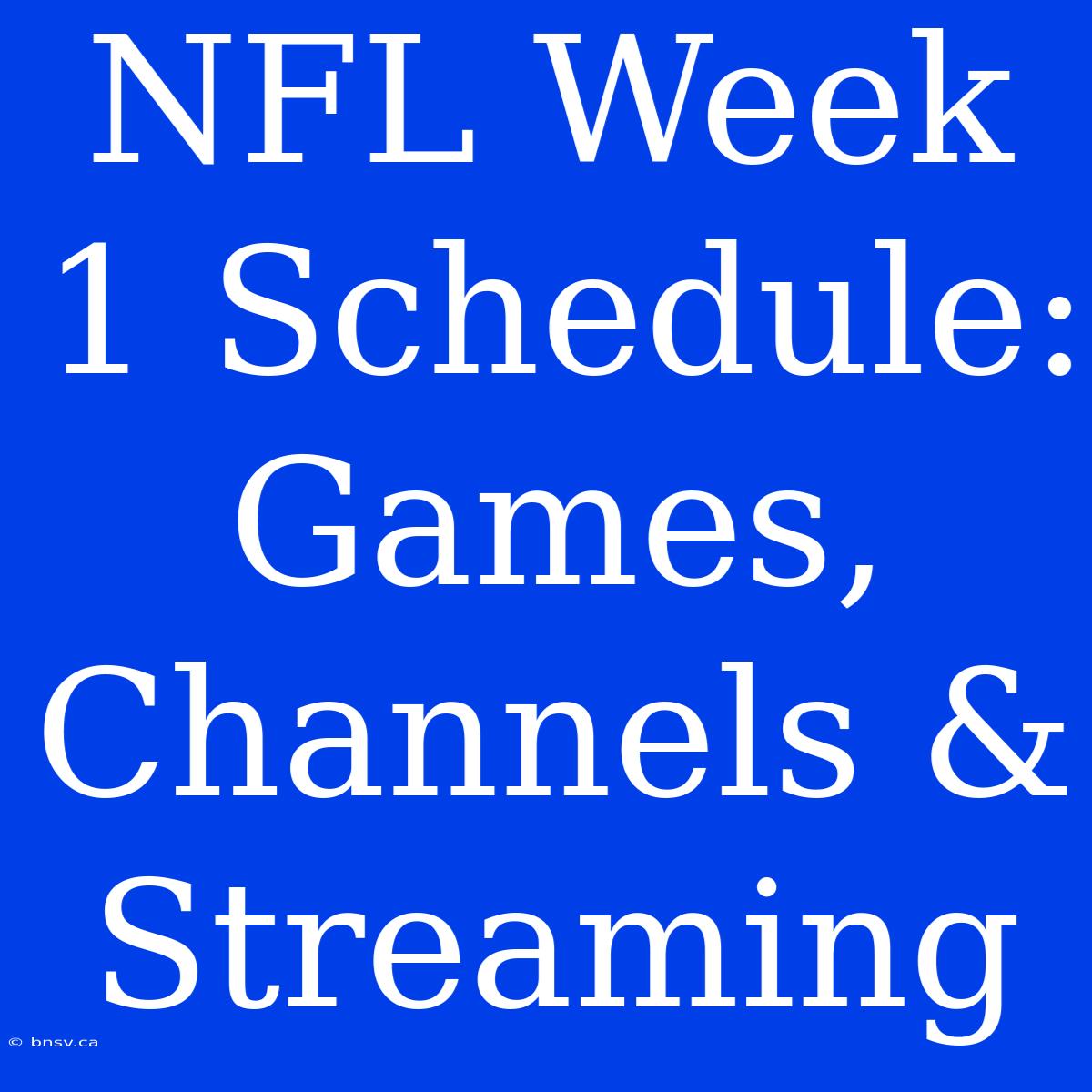 NFL Week 1 Schedule: Games, Channels & Streaming