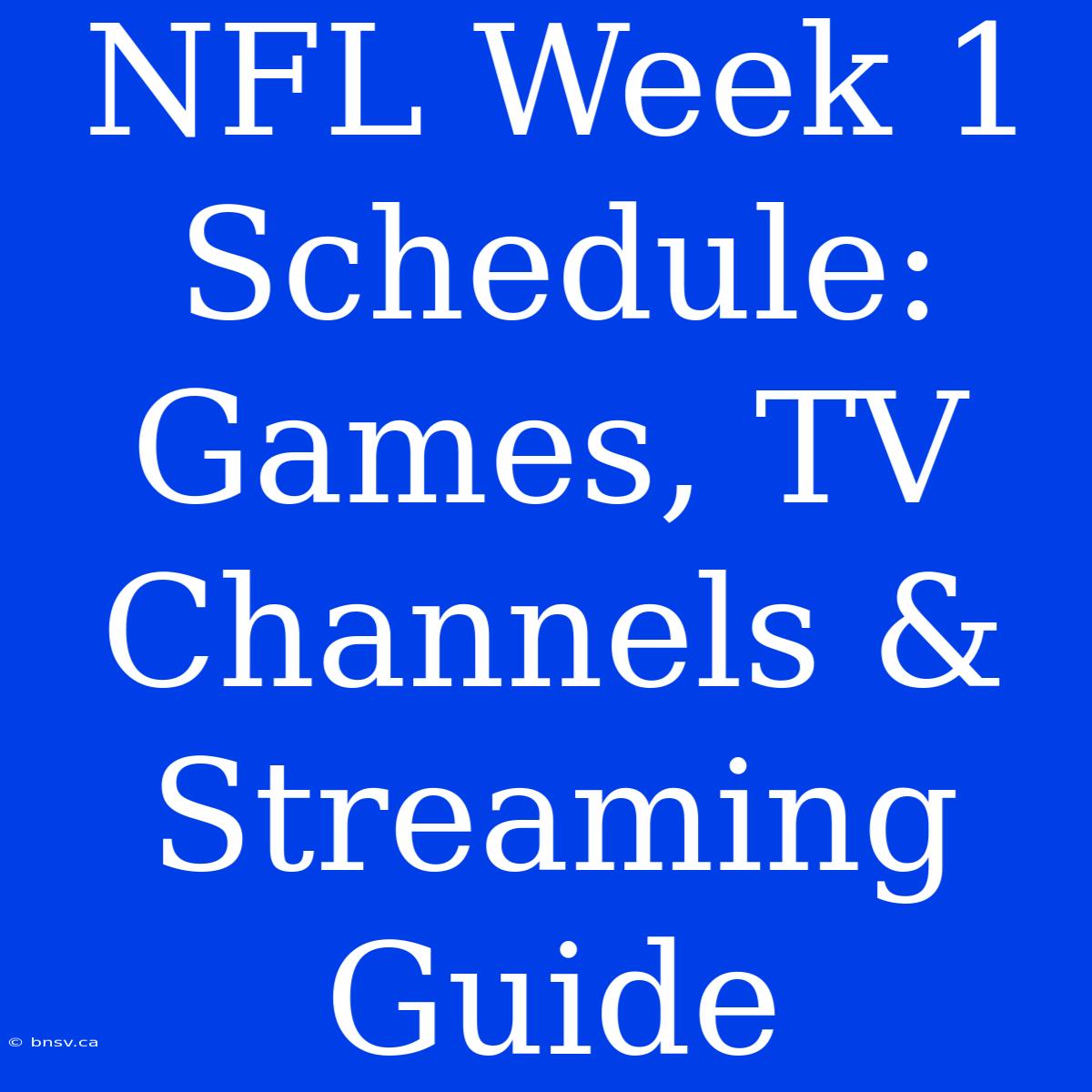 NFL Week 1 Schedule: Games, TV Channels & Streaming Guide