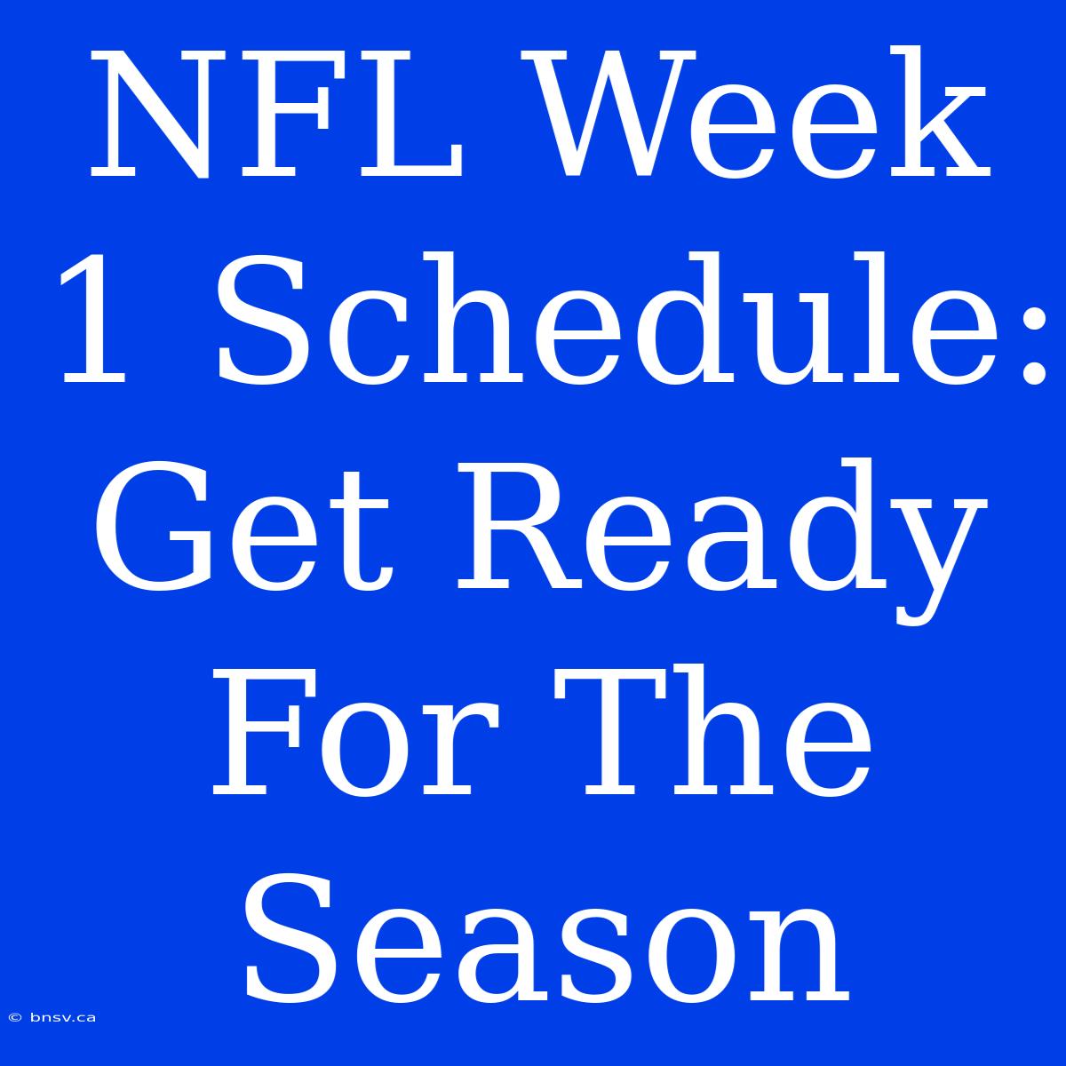 NFL Week 1 Schedule: Get Ready For The Season