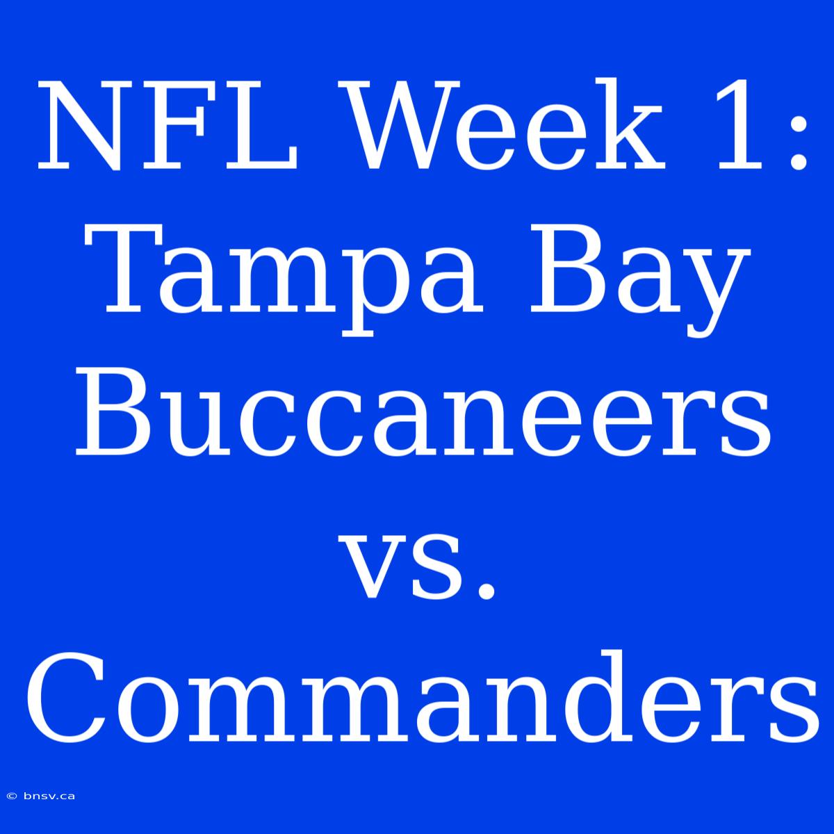 NFL Week 1: Tampa Bay Buccaneers Vs. Commanders