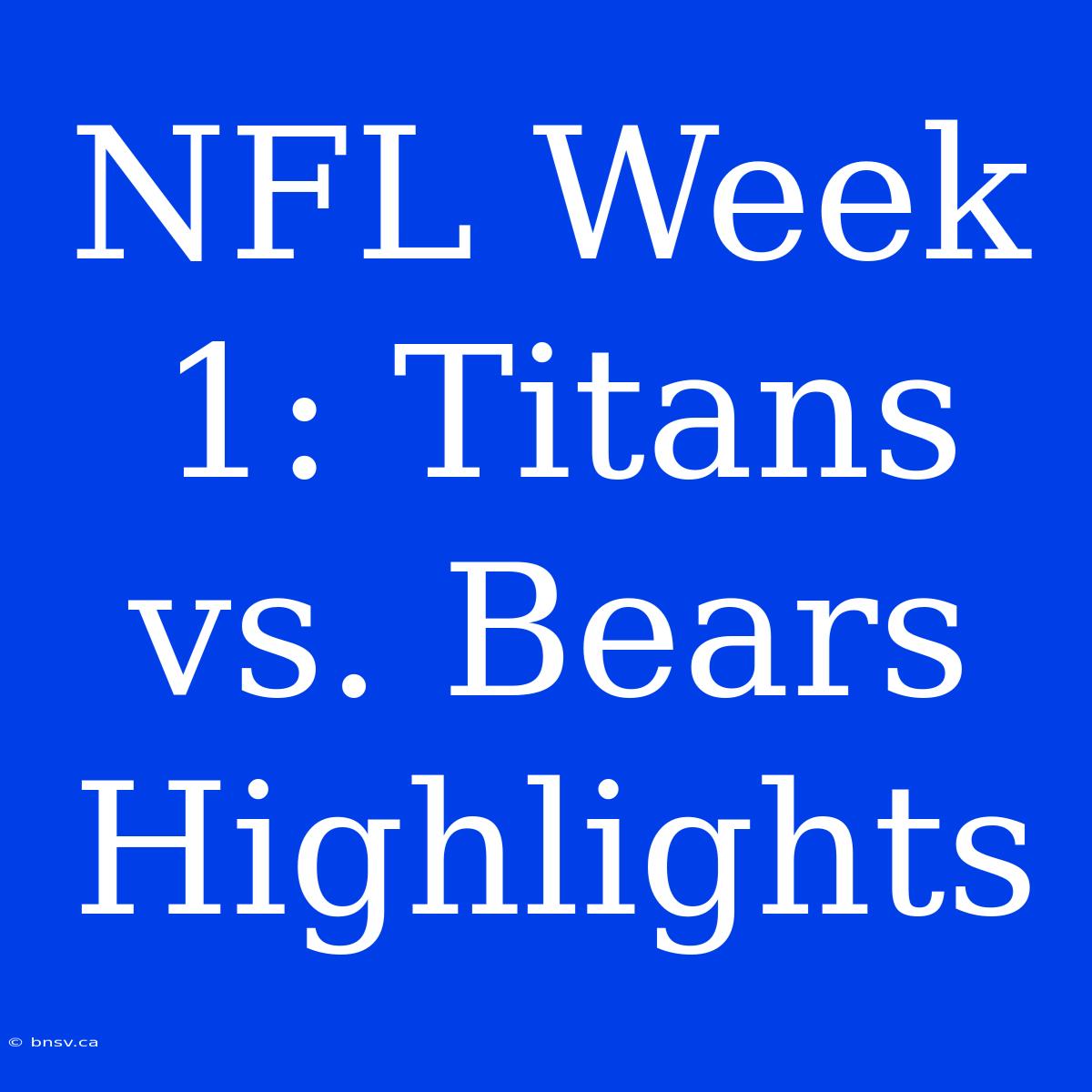 NFL Week 1: Titans Vs. Bears Highlights