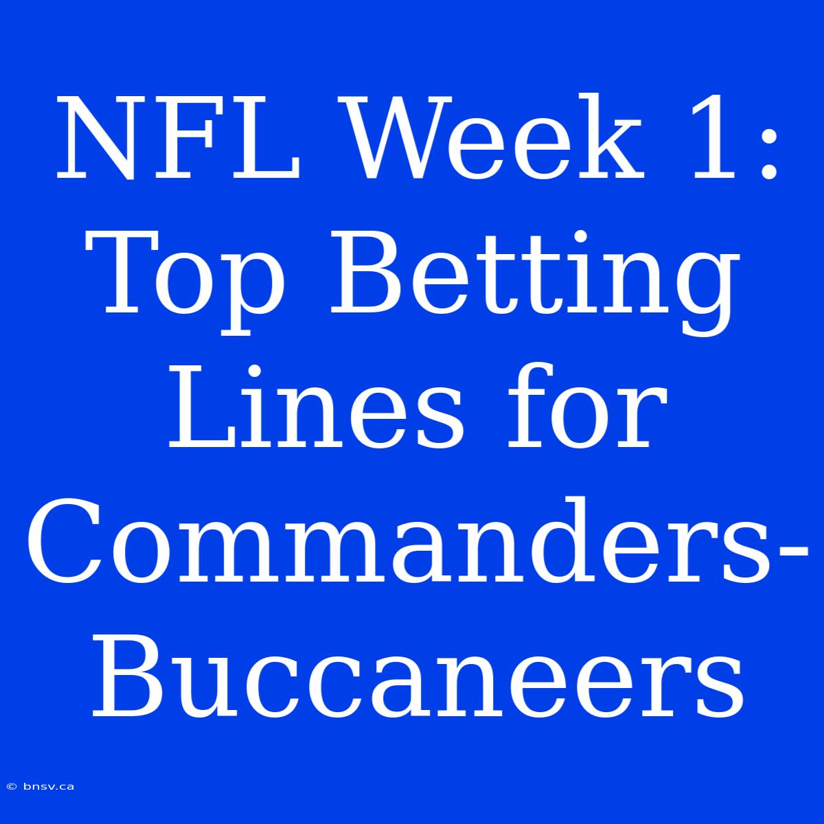 NFL Week 1: Top Betting Lines For Commanders-Buccaneers