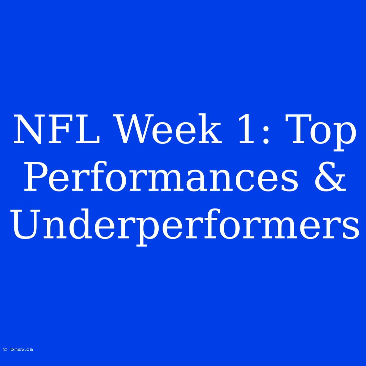 NFL Week 1: Top Performances & Underperformers