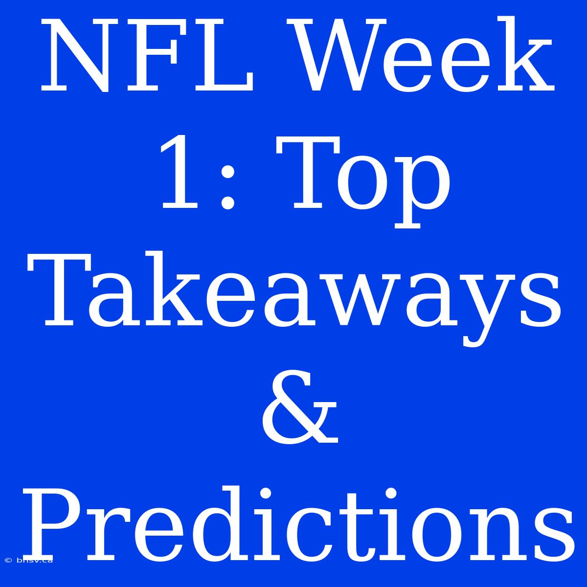 NFL Week 1: Top Takeaways & Predictions