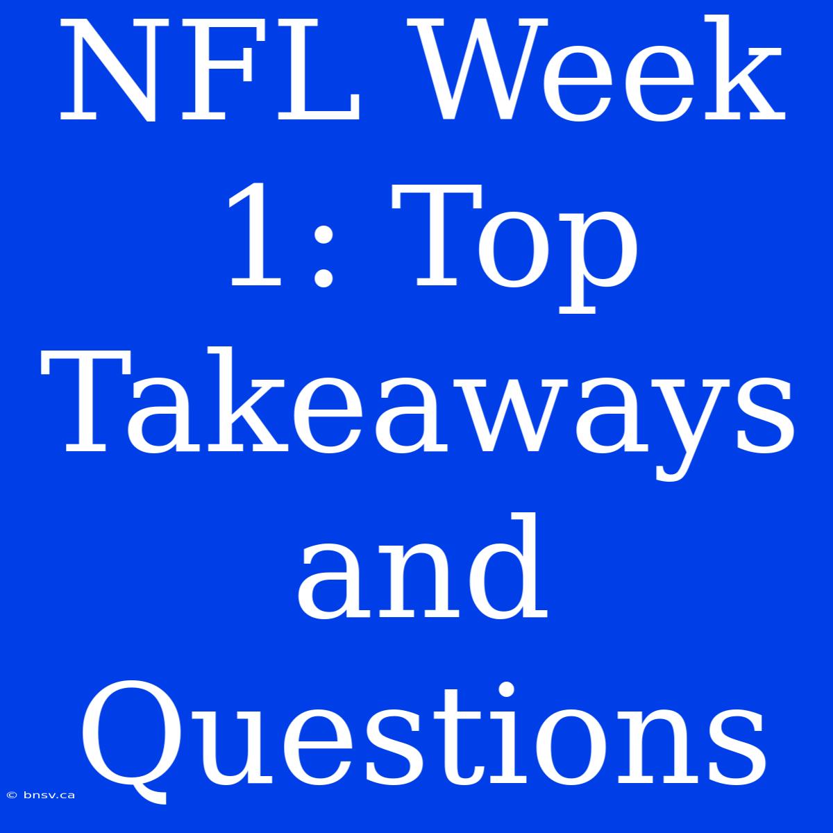 NFL Week 1: Top Takeaways And Questions