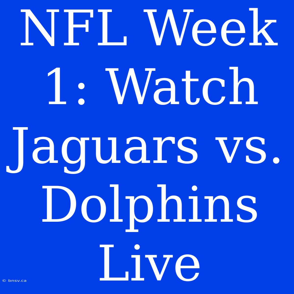 NFL Week 1: Watch Jaguars Vs. Dolphins Live