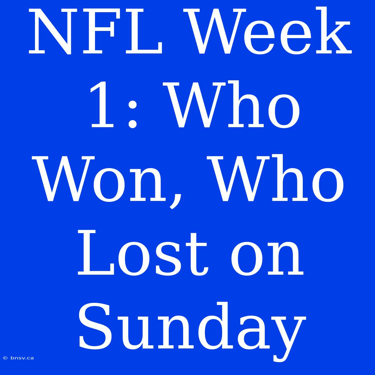 NFL Week 1: Who Won, Who Lost On Sunday