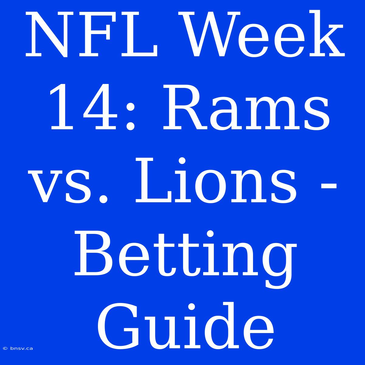 NFL Week 14: Rams Vs. Lions - Betting Guide