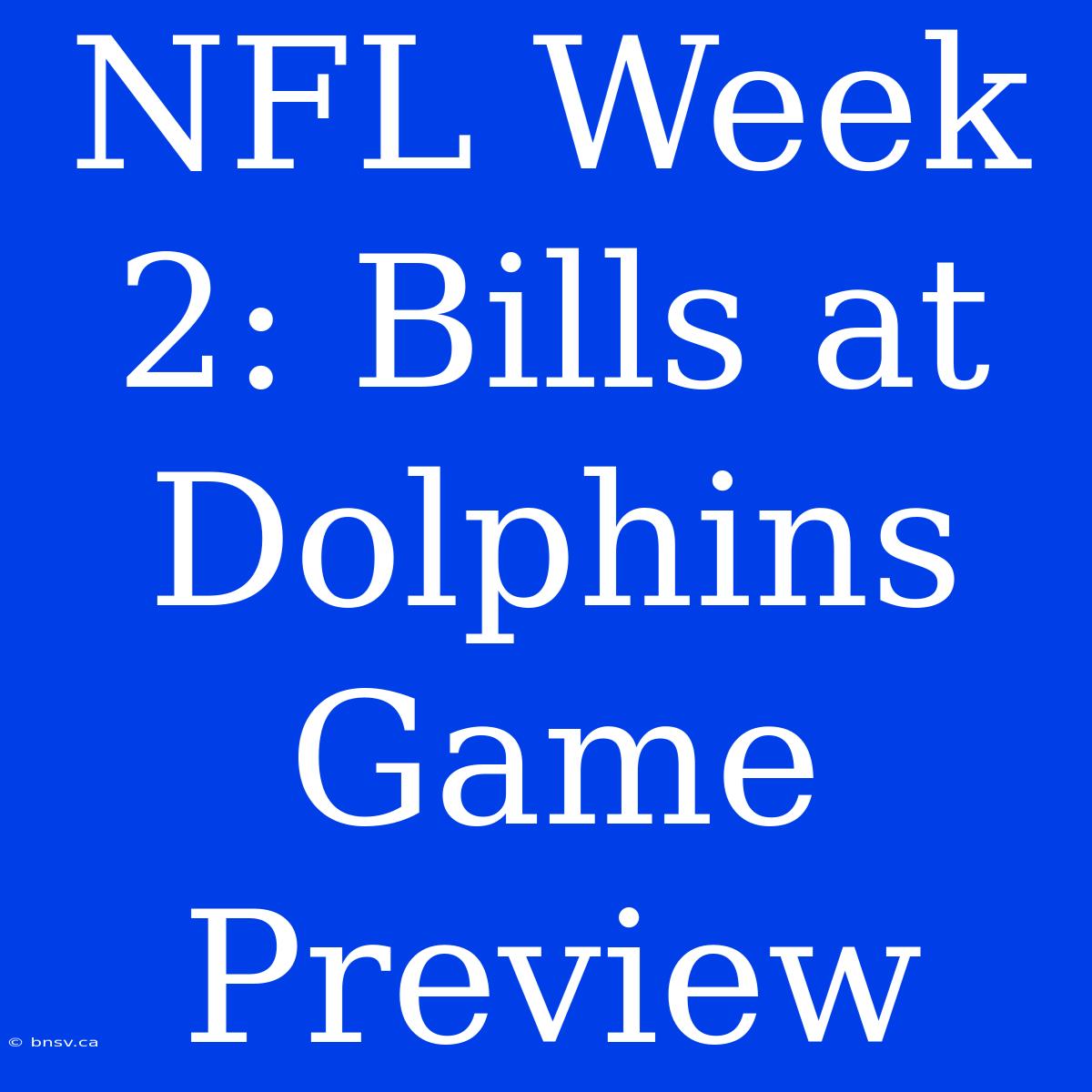 NFL Week 2: Bills At Dolphins Game Preview