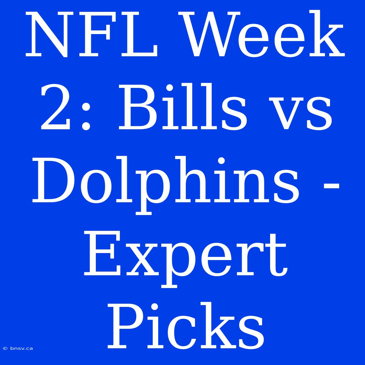 NFL Week 2: Bills Vs Dolphins - Expert Picks