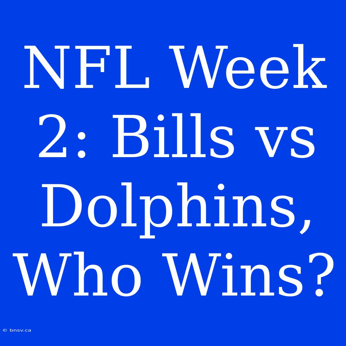 NFL Week 2: Bills Vs Dolphins, Who Wins?