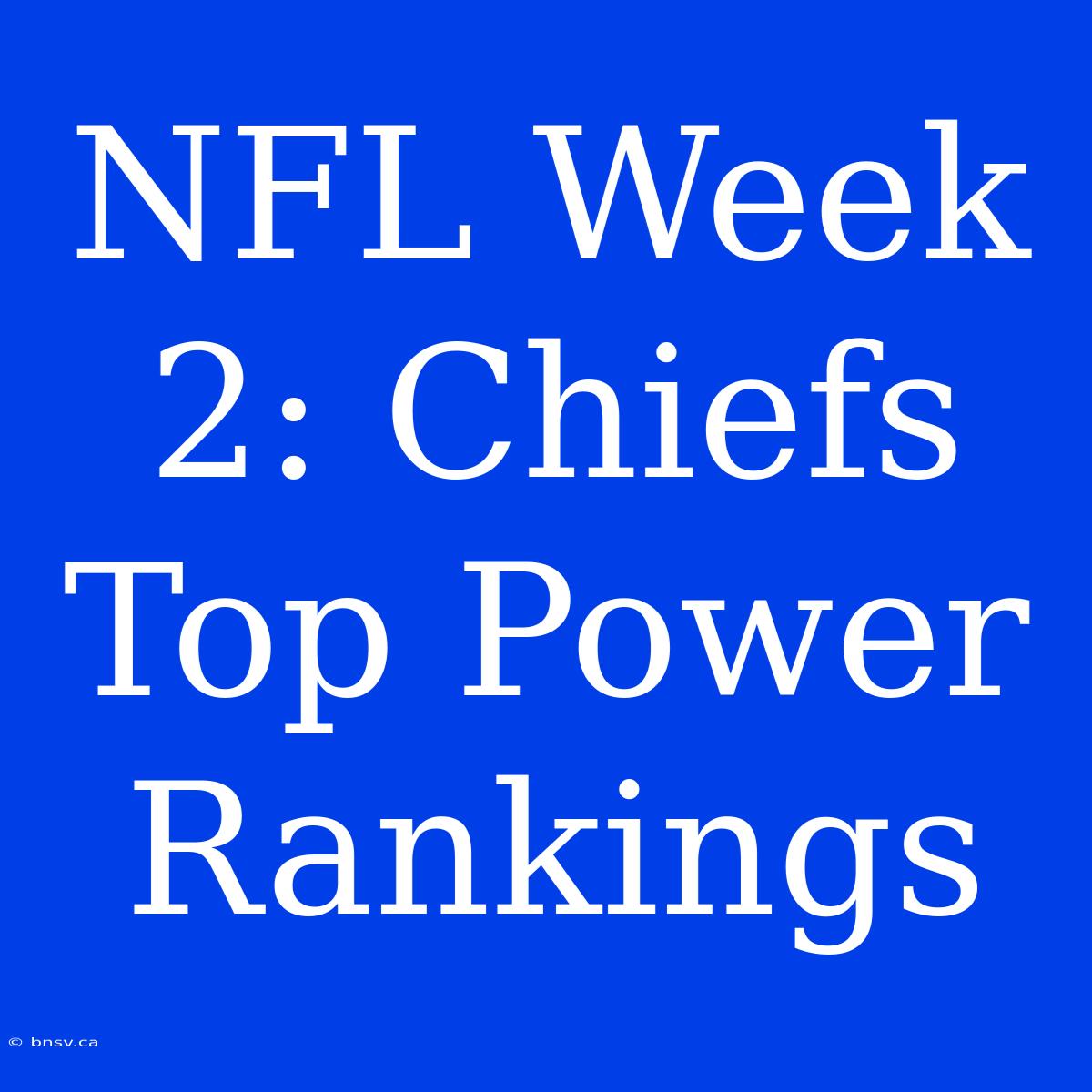 NFL Week 2: Chiefs Top Power Rankings