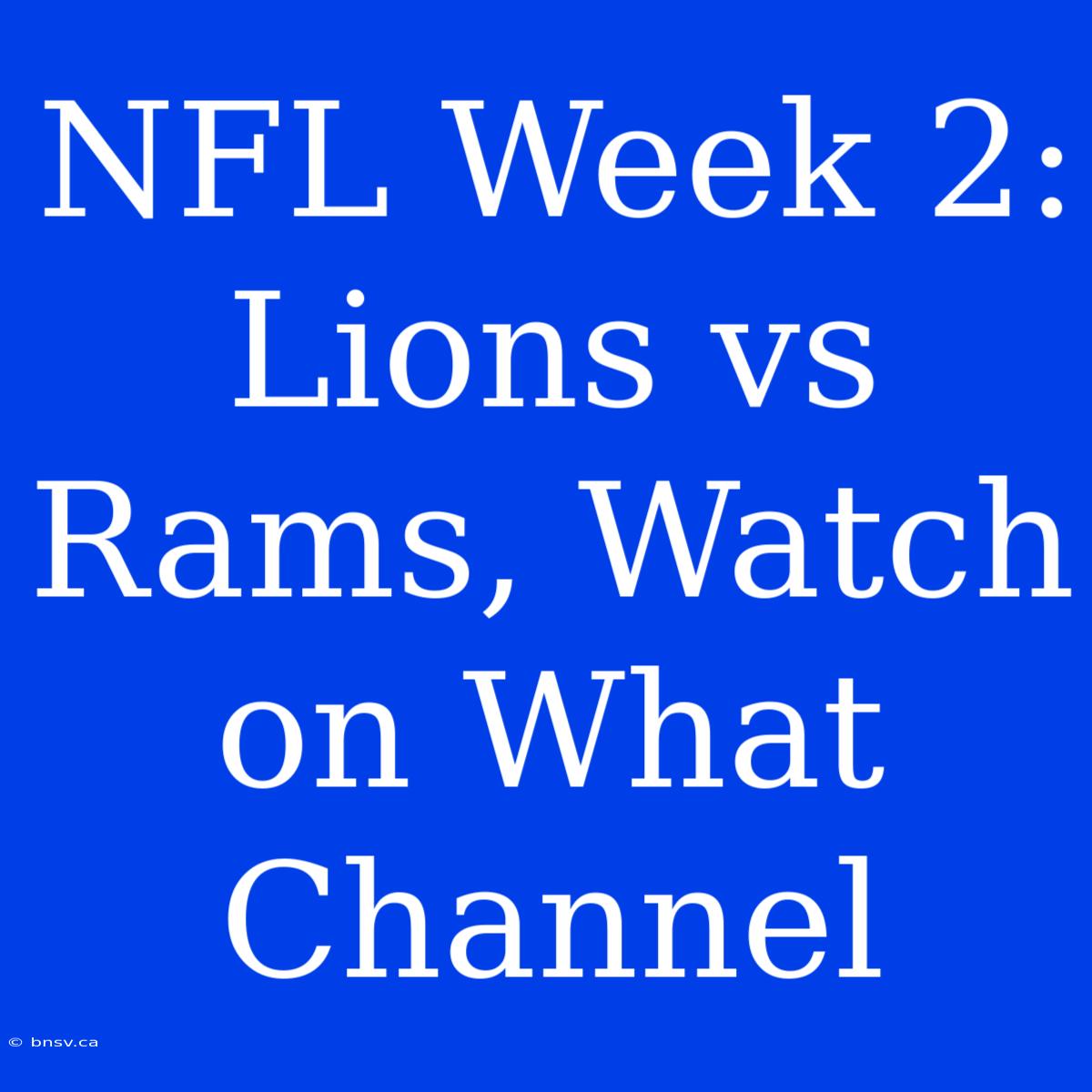 NFL Week 2: Lions Vs Rams, Watch On What Channel