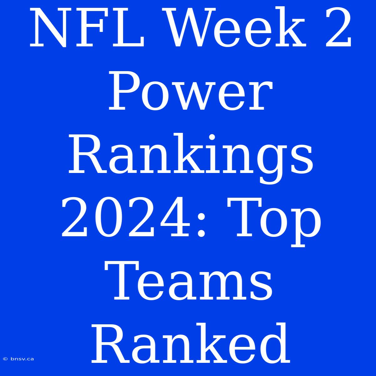 NFL Week 2 Power Rankings 2024: Top Teams Ranked