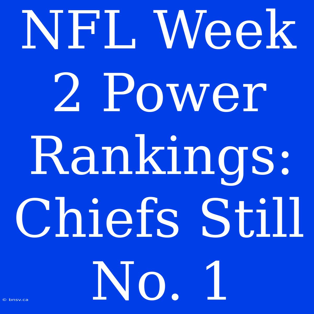 NFL Week 2 Power Rankings: Chiefs Still No. 1